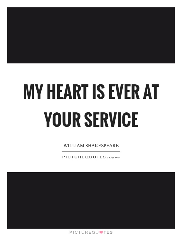 My heart is ever at your service Picture Quote #1