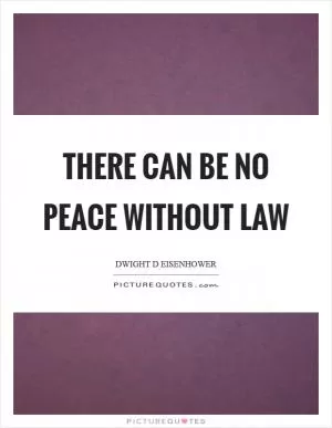 There can be no peace without law Picture Quote #1
