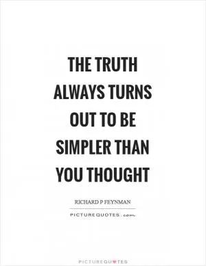 The truth always turns out to be simpler than you thought Picture Quote #1