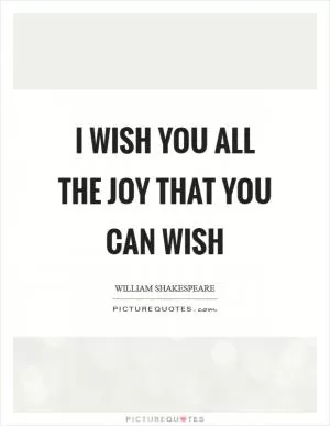 I wish you all the joy that you can wish Picture Quote #1