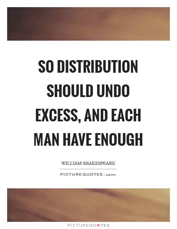 So distribution should undo excess, and each man have enough Picture Quote #1