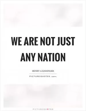 We are not just any nation Picture Quote #1