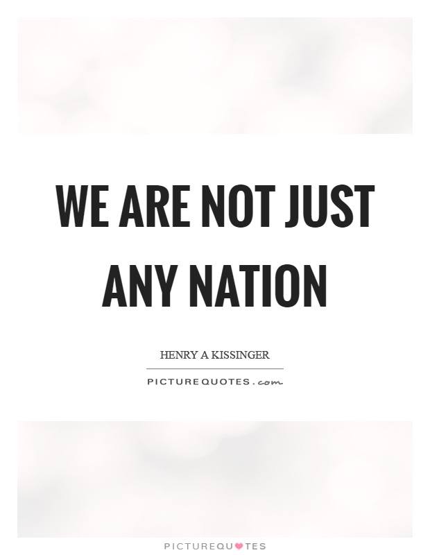 We are not just any nation Picture Quote #1