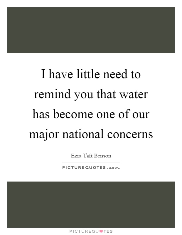 I have little need to remind you that water has become one of our major national concerns Picture Quote #1