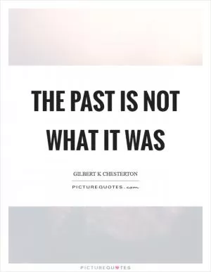 The past is not what it was Picture Quote #1