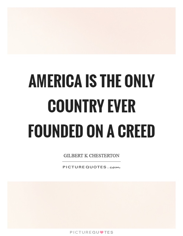 America is the only country ever founded on a creed Picture Quote #1