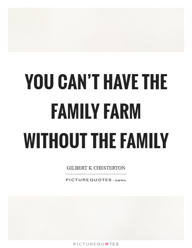 You can't have the family farm without the family Picture Quote #1
