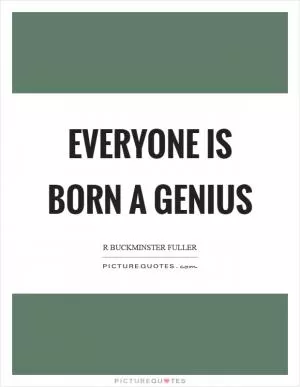 Everyone is born a genius Picture Quote #1