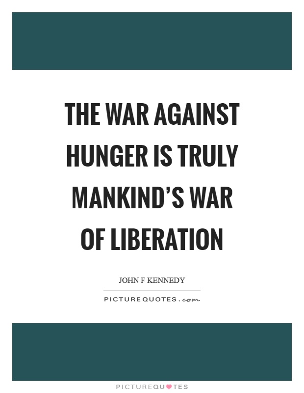 The war against hunger is truly mankind's war of liberation Picture Quote #1