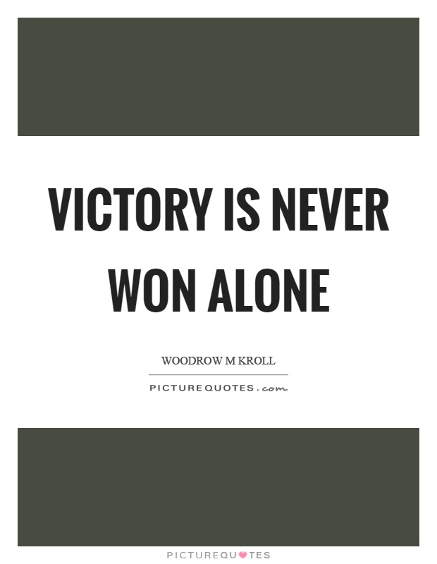 Victory is never won alone Picture Quote #1