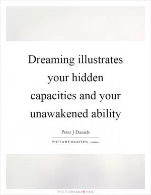 Dreaming illustrates your hidden capacities and your unawakened ability Picture Quote #1
