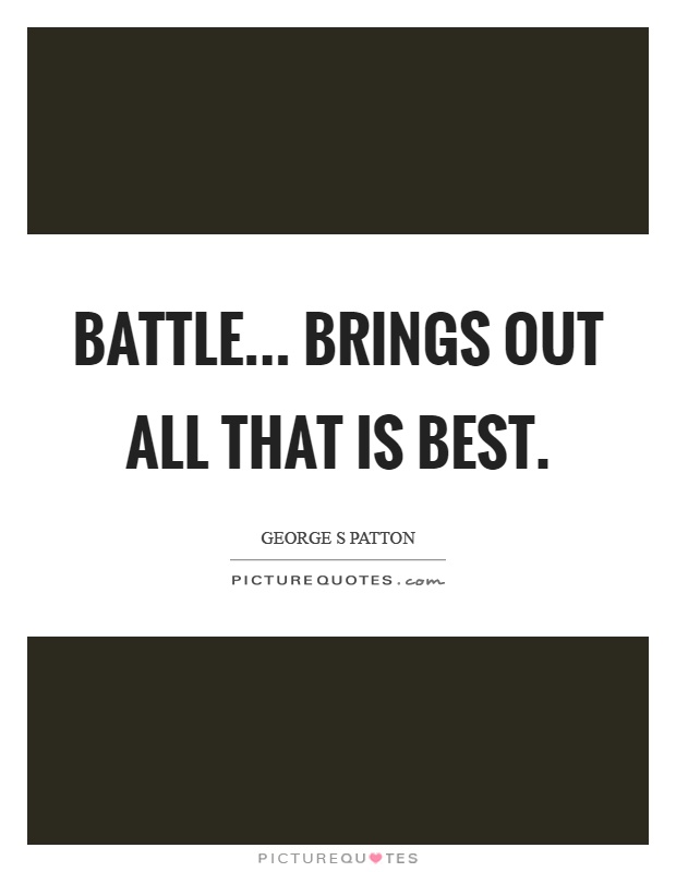 Battle... brings out all that is best Picture Quote #1