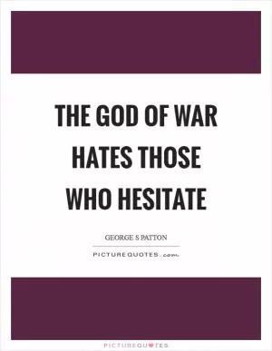 The God of war hates those who hesitate Picture Quote #1