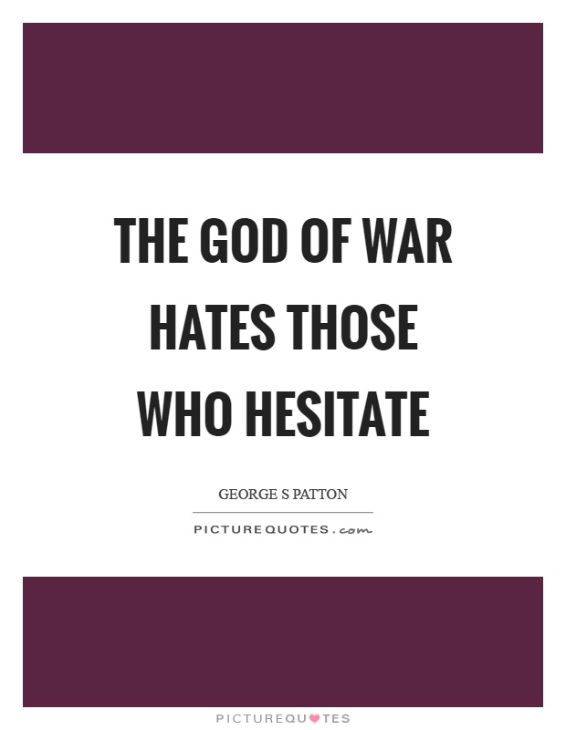 The God of war hates those who hesitate Picture Quote #1