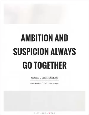 Ambition and suspicion always go together Picture Quote #1