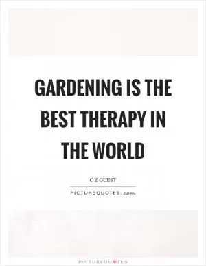 Gardening is the best therapy in the world Picture Quote #1