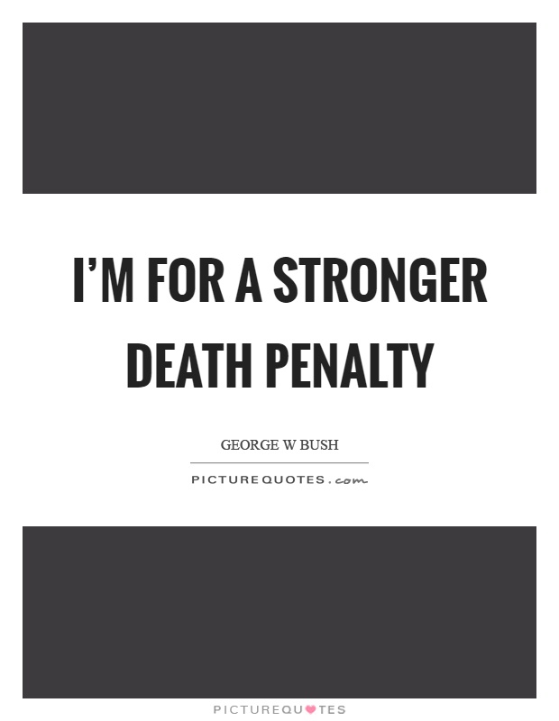 I'm for a stronger death penalty Picture Quote #1