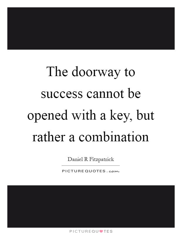 The doorway to success cannot be opened with a key, but rather a combination Picture Quote #1