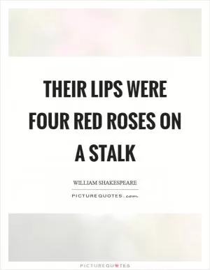 Their lips were four red roses on a stalk Picture Quote #1