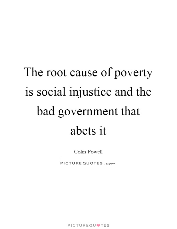 The root cause of poverty is social injustice and the bad government that abets it Picture Quote #1
