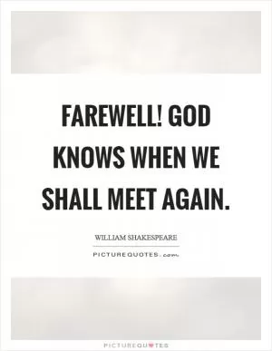 Farewell! God knows when we shall meet again Picture Quote #1