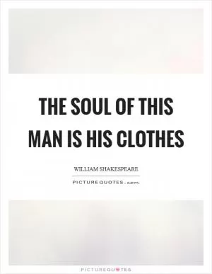 The soul of this man is his clothes Picture Quote #1