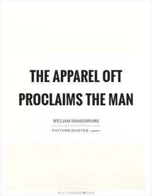 The apparel oft proclaims the man Picture Quote #1