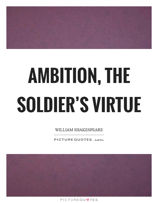 Ambition, the soldier's virtue Picture Quote #1