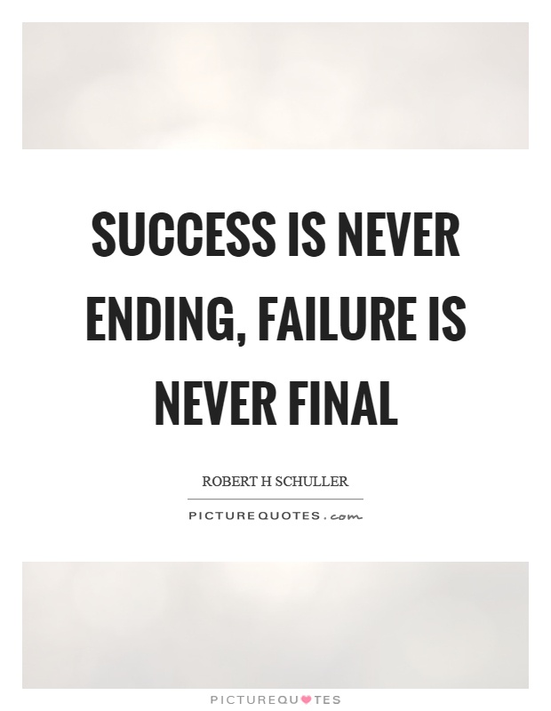 Success is never ending, failure is never final Picture Quote #1