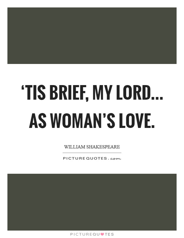 ‘Tis brief, my lord... as woman's love Picture Quote #1