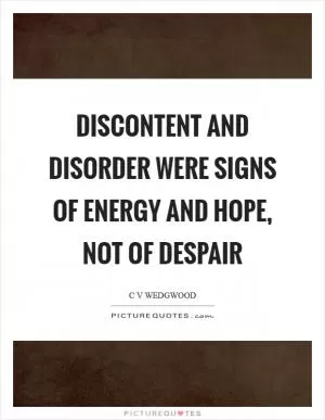 Discontent and disorder were signs of energy and hope, not of despair Picture Quote #1