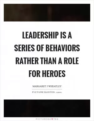 Leadership is a series of behaviors rather than a role for heroes Picture Quote #1