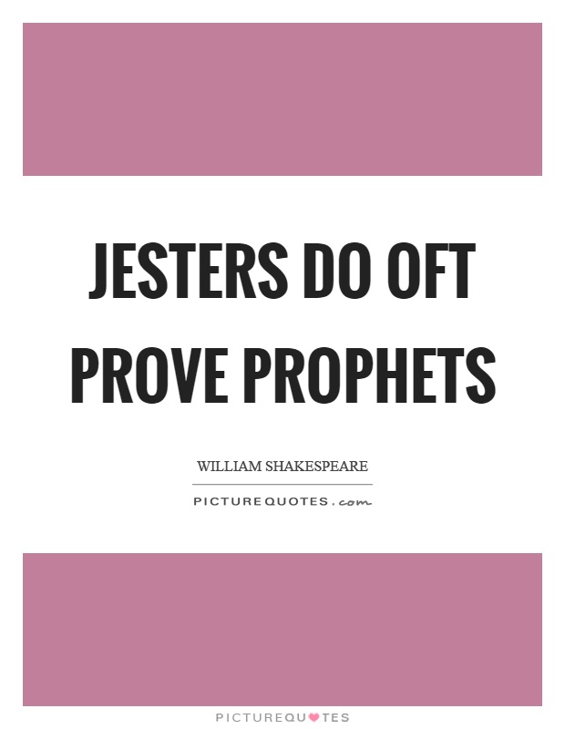 Jesters do oft prove prophets Picture Quote #1
