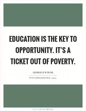 Education is the key to opportunity. It’s a ticket out of poverty Picture Quote #1