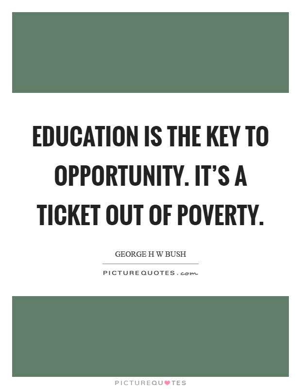 Education is the key to opportunity. It's a ticket out of poverty Picture Quote #1
