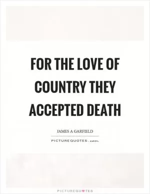 For the love of country they accepted death Picture Quote #1