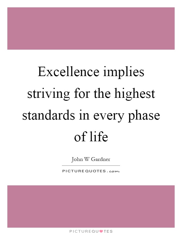 Excellence implies striving for the highest standards in every phase of life Picture Quote #1