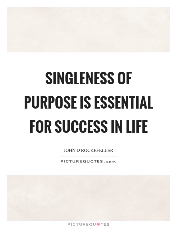 Singleness of purpose is essential for success in life Picture Quote #1