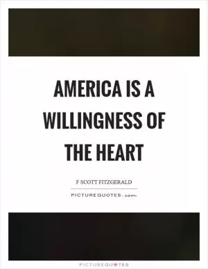 America is a willingness of the heart Picture Quote #1