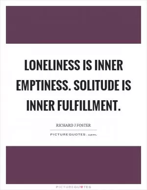 Loneliness is inner emptiness. Solitude is inner fulfillment Picture Quote #1
