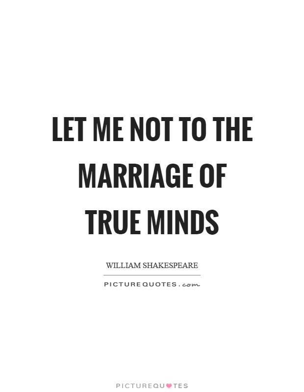 Let me not to the marriage of true minds Picture Quote #1