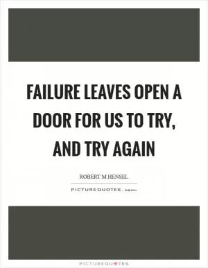 Failure leaves open a door for us to try, and try again Picture Quote #1