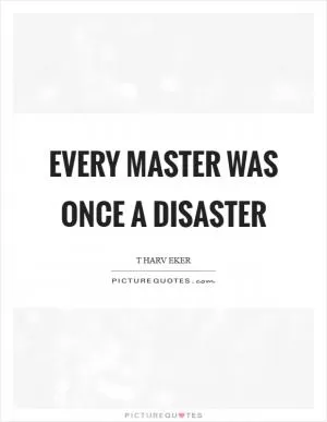 Every master was once a disaster Picture Quote #1