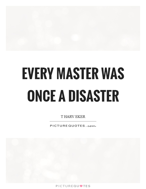 Every master was once a disaster Picture Quote #1