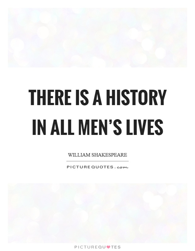 There is a history in all men's lives Picture Quote #1