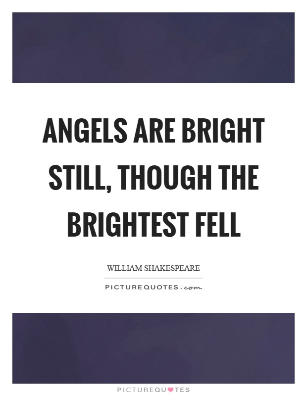 Angels are bright still, though the brightest fell Picture Quote #1