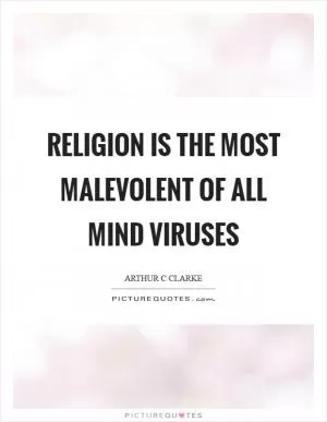 Religion is the most malevolent of all mind viruses Picture Quote #1