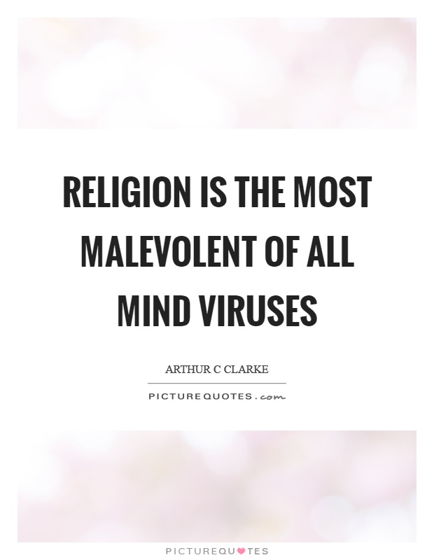 Religion is the most malevolent of all mind viruses Picture Quote #1