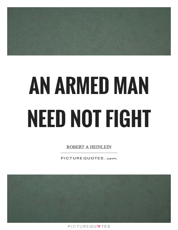 An armed man need not fight Picture Quote #1