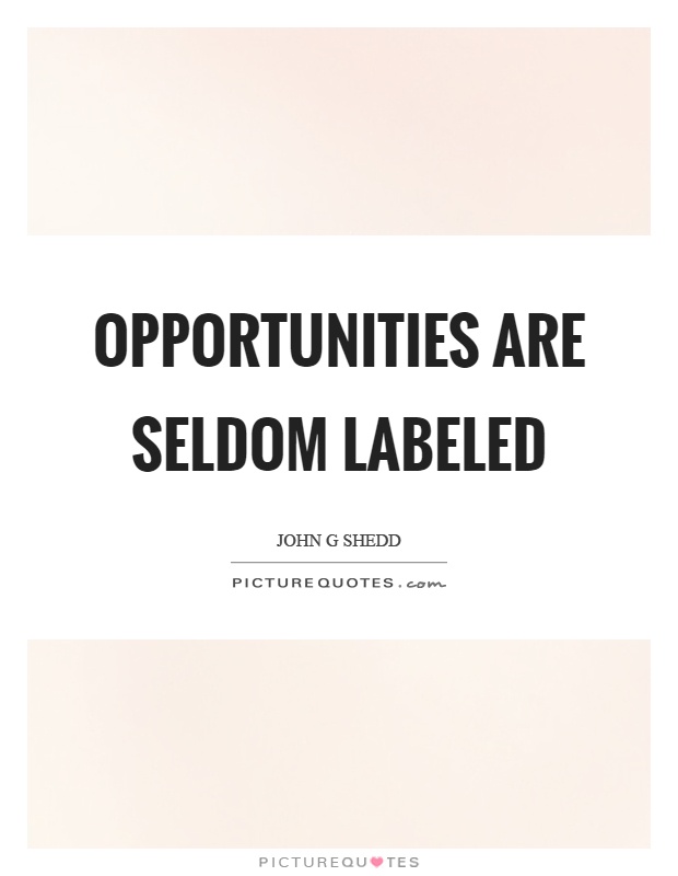 Opportunities are seldom labeled Picture Quote #1